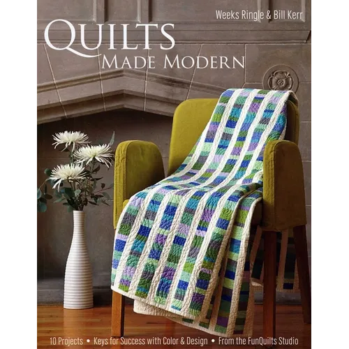 Quilts Made Modern: 10 Projects - Keys for Success with Color & Design - From the Funquilts Studio - Paperback