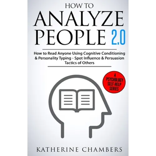 How to Analyze People: 2.0 How to Read Anyone Using Cognitive Conditioning & Personality Typing - Spot Influence & Persuasion Tactics of Othe - Paperback
