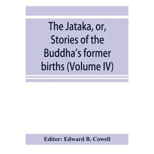 The Jātaka, or, Stories of the Buddha's former births (Volume IV) - Paperback