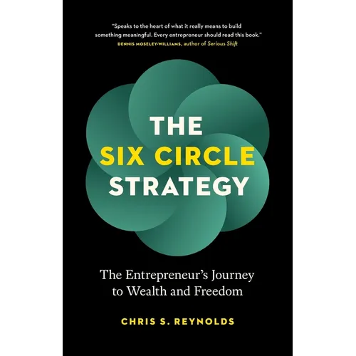 The Six Circle Strategy: The Entrepreneur's Journey to Wealth and Freedom - Paperback