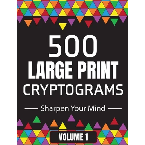 500 Large Print Cryptograms to Sharpen Your Mind: A Cipher Puzzle Book Volume 1 - Paperback