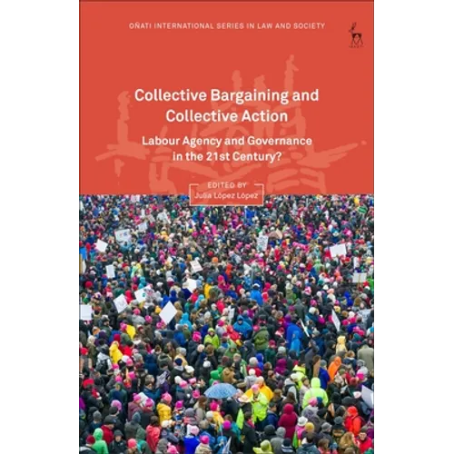 Collective Bargaining and Collective Action: Labour Agency and Governance in the 21st Century? - Paperback