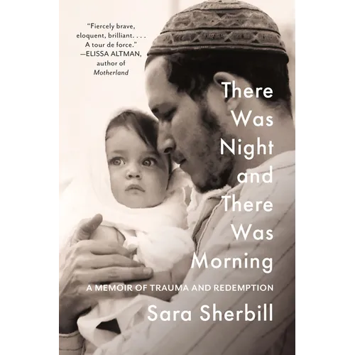 There Was Night and There Was Morning: A Memoir of Trauma and Redemption - Hardcover