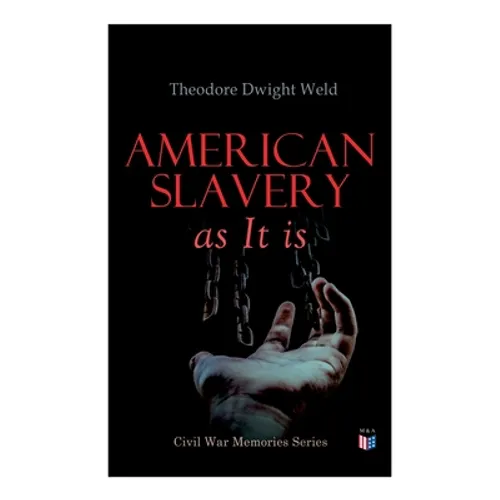 American Slavery as It is: Testimony of a Thousand Witnesses - Paperback