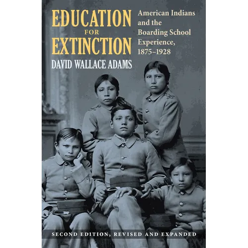 Education for Extinction: American Indians and the Boarding School Experience, 1875-1928 - Paperback