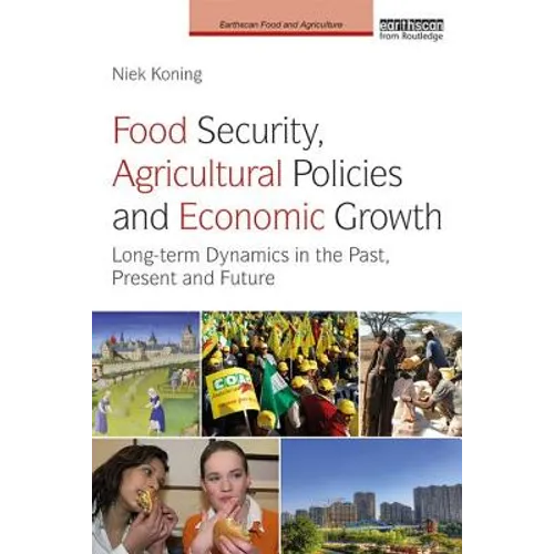 Food Security, Agricultural Policies and Economic Growth: Long-term Dynamics in the Past, Present and Future - Paperback