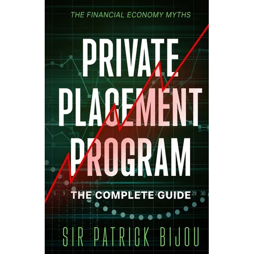 The Financial Economy Myths: Private Placement Program: The Complete Guide - Paperback