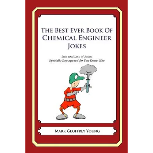 The Best Ever Book of Chemical Engineer Jokes: Lots and Lots of Jokes Specially Repurposed for You-Know-Who - Paperback