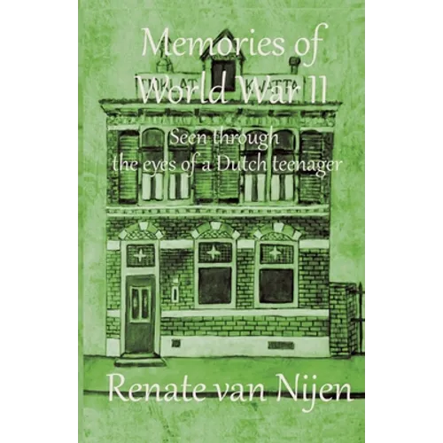 Memories of World War II: Seen through the eyes of a Dutch teenager - Paperback