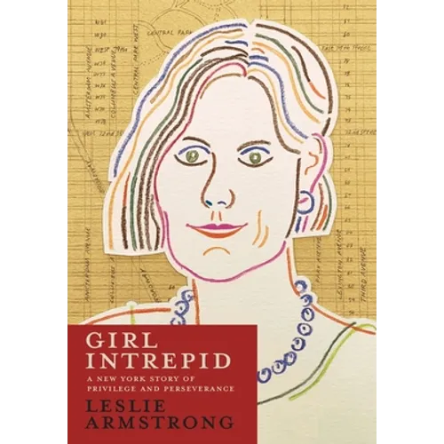 Girl Intrepid: A New York Story of Privilege and Perseverance - Hardcover