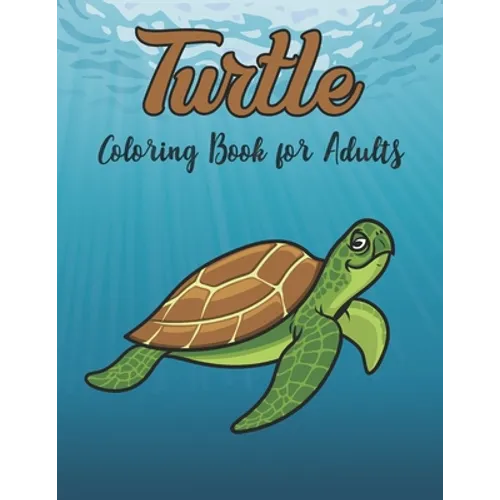 Turtle Coloring Book for Adults: Really Relaxing Coloring Book to Calm Down & Relieve Stress for Grown Ups with Beautiful turtle - Paperback