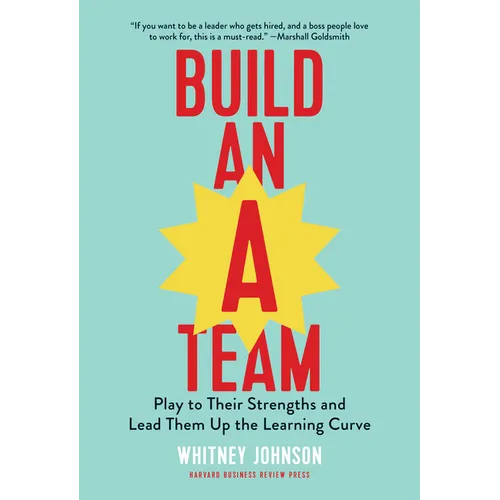 Build an A-Team: Play to Their Strengths and Lead Them Up the Learning Curve - Hardcover