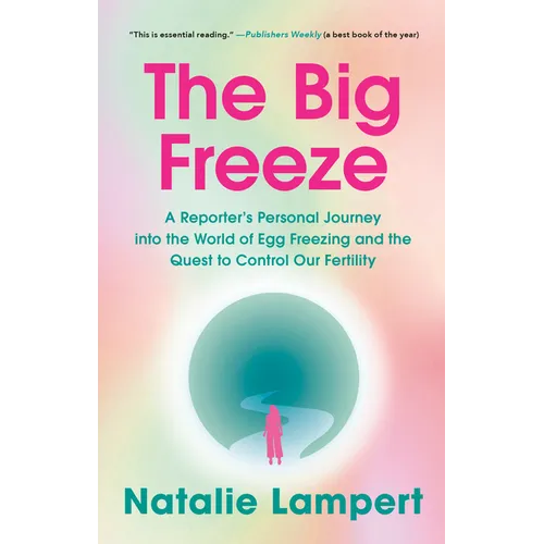 The Big Freeze: A Reporter's Personal Journey into the World of Egg Freezing and the Quest to Control Our Fertility - Paperback