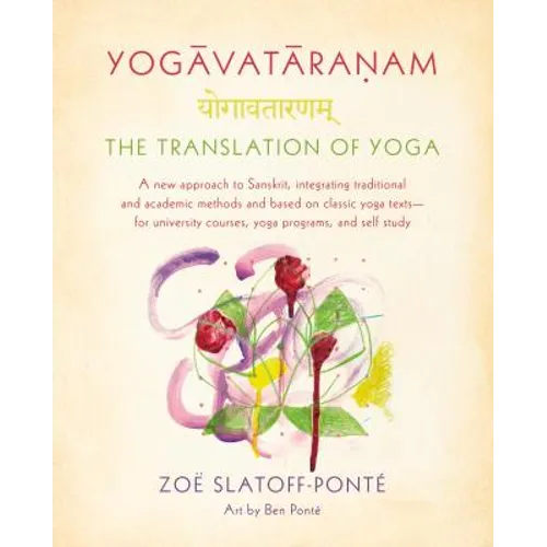 Yogavataranam: The Translation of Yoga: A New Approach to Sanskrit, Integrating Traditional and Academic Methods and Based on Classic Yoga Texts--For - Paperback