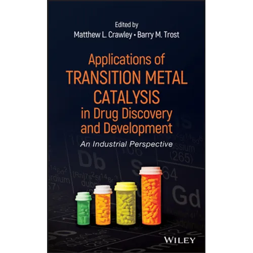 Applications of Transition Metal Catalysis in Drug Discovery and Development: An Industrial Perspective - Hardcover