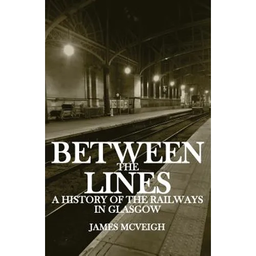 Between the Lines: A history of the railways in Glasgow - Paperback