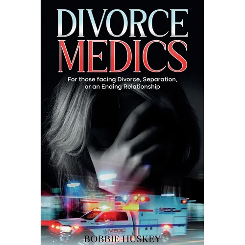 Divorce Medics: For those facing Divorce, Separation, or an ending Relationship - Paperback