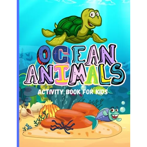 Ocean Animals: Amazing Activity Book for Kids Ocean Animals, Sea Creatures: Coloring Book For Toddlers, Boys and Girls The Magical Underwater Coloring - Paperback
