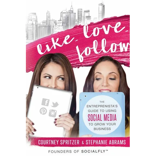 Like. Love. Follow.: The Entreprenista's Guide to Using Social Media to Grow Your Business - Paperback