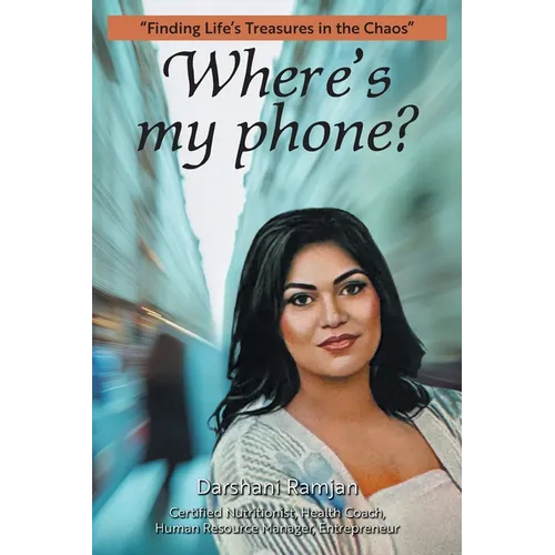 Where's my phone?: "Finding Life's Treasures in the Chaos" - Paperback