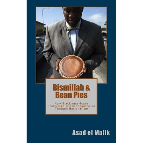 Bismillah & Bean Pies: How Black Americans Crafted An Islamic Expression Through Nationalism - Paperback