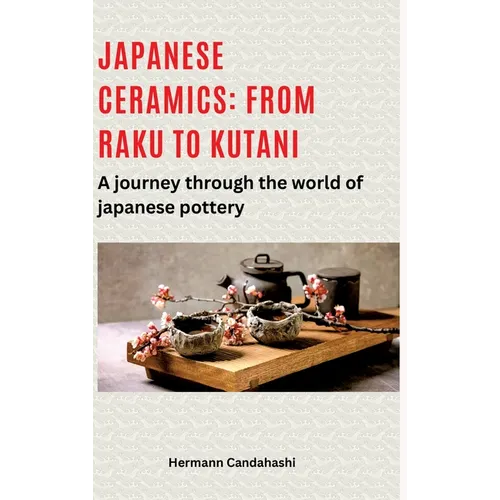 Japanese ceramics: From Raku to Kutani: A journey through the world of Japanese pottery - Hardcover