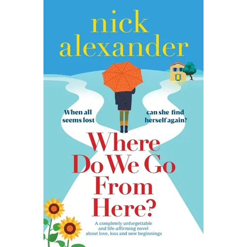 Where Do We Go From Here?: A completely unforgettable and life-affirming novel about love, loss and new beginnings - Paperback
