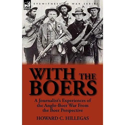 With the Boers: A Journalist's Experiences of the Anglo-Boer War from the Boer Perspective - Paperback