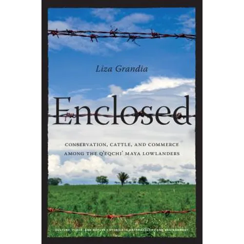 Enclosed: Conservation, Cattle, and Commerce Among the q'Eqchi' Maya Lowlanders - Paperback