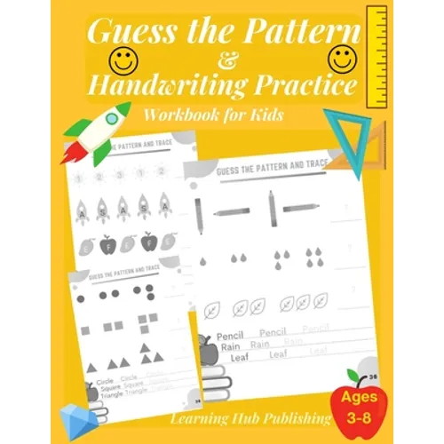 Guess the Pattern and Handwriting Practice Workbook for Kids: Mathematical Reasoning and Sequencing, Kindergarten and Kids ages 3 - 8, Handwriting tra - Paperback