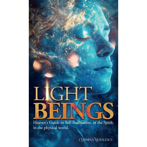 Light Beings: Heaven's Guide to Self-Realization, of the Spirit, in the Physical World - Hardcover