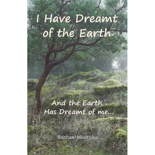 I Have Dreamt of the Earth: And the Earth Has Dreamt of Me... - Paperback