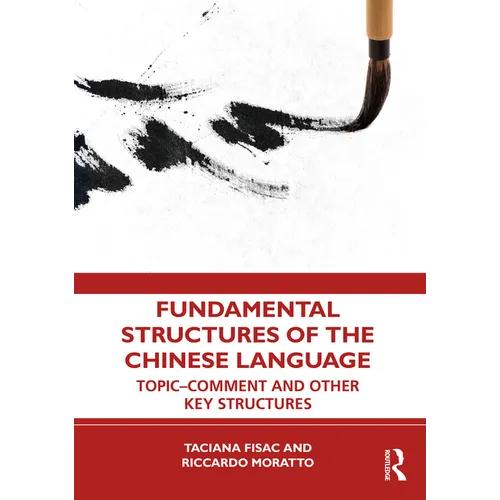Fundamental Structures of the Chinese Language: Topic-Comment and Other Key Structures - Paperback