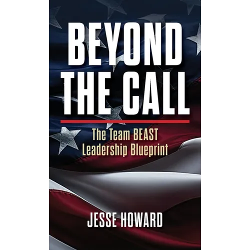 Beyond the Call: The Team BEAST Leadership Blueprint - Hardcover