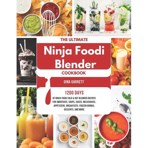 The Ultimate Ninja Foodi Blender Cookbook: 1200 Days of Ninja Foodi Cold & Hot Blender Recipes for Smoothies, Soups, Juices, Milkshakes, Appetizers, B - Paperback