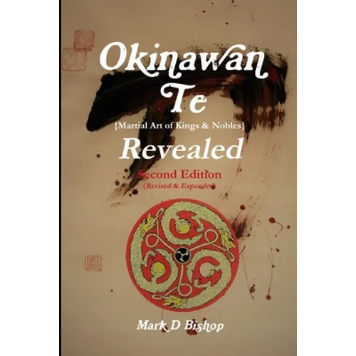 Okinawan Te (Martial Art of Kings & Nobles) Revealed, Second Edition (Revised & Expanded) - Paperback