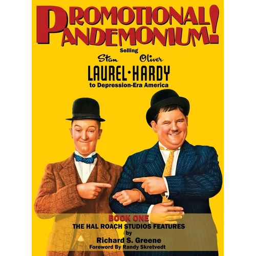 Promotional Pandemonium! - Selling Stan Laurel and Oliver Hardy to Depression-Era America - Book One - The Hal Roach Studios Features - Paperback