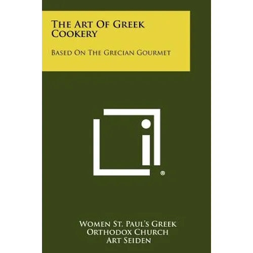 The Art Of Greek Cookery: Based On The Grecian Gourmet - Paperback
