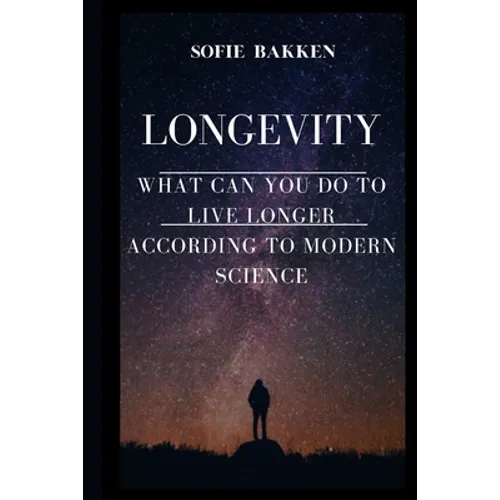 Longevity: Live Long And Expand Your Life Expectancy - Paperback