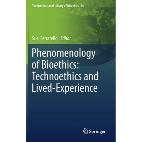 Phenomenology of Bioethics: Technoethics and Lived-Experience - Hardcover