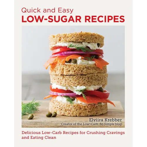 Quick and Easy Low Sugar Recipes: Delicious Low-Carb Recipes for Crushing Cravings and Eating Clean - Paperback