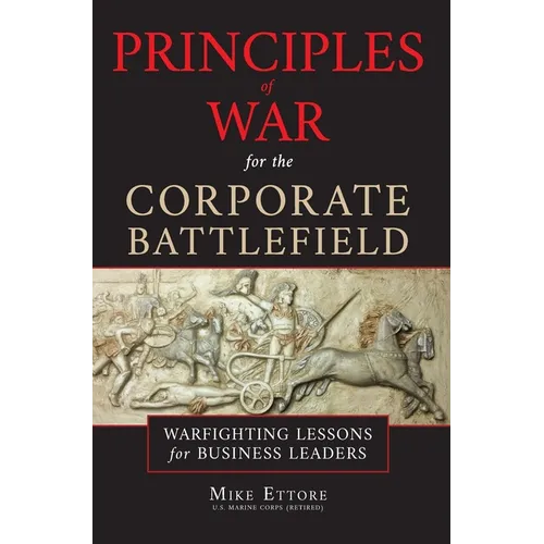 Principles of War for the Corporate Battlefield: Warfighting Lessons for Business Leaders - Hardcover