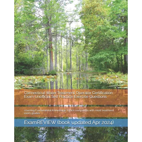 Connecticut Water Treatment Operator Certification Exam Unofficial Self Practice Exercise Questions: covering Fundamental Knowledge Topics compatible - Paperback