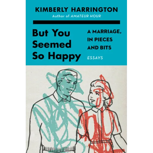 But You Seemed So Happy: A Marriage, in Pieces and Bits - Hardcover
