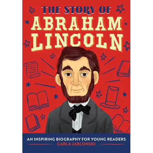 The Story of Abraham Lincoln: An Inspiring Biography for Young Readers - Paperback