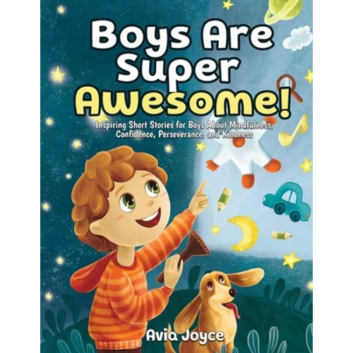 Boys Are Super Awesome!: Inspiring Short Stories for Boys About Mindfulness, Confidence, Perseverance, and Kindness - Paperback