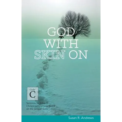 God With Skin On: Cycle C Sermons for Advent/Christmas/Epiphany Based on the Gospel Texts - Paperback