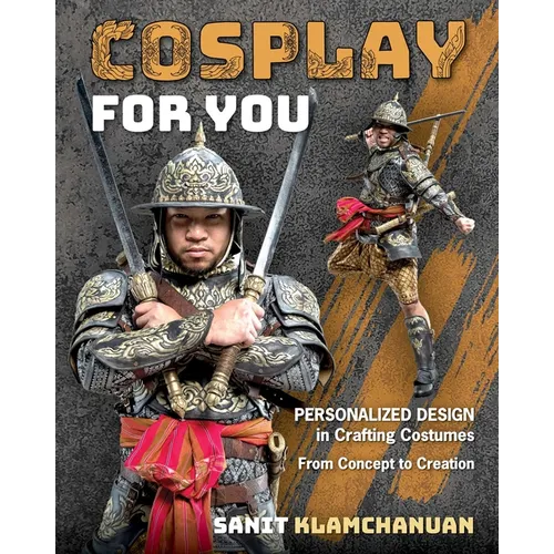 Cosplay for You: Personalized Design in Crafting Costumes; From Concept to Creation - Paperback