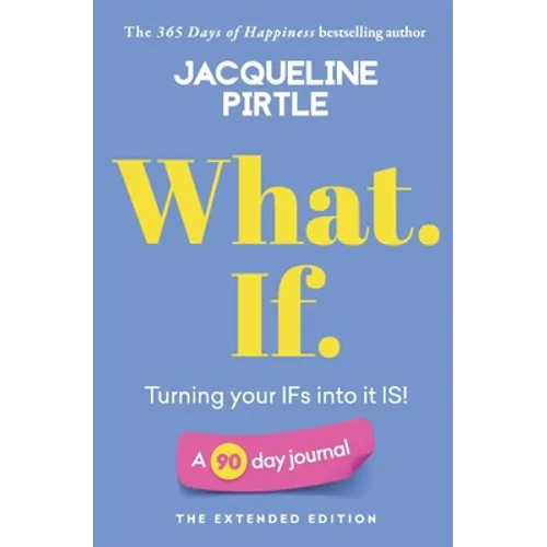 What. If. - Turning your IFs into it IS: A 90 day journal - The Extended Edition - Paperback