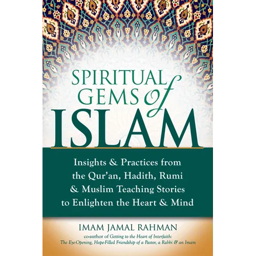 Spiritual Gems of Islam: Insights & Practices from the Qur'an, Hadith, Rumi & Muslim Teaching Stories to Enlighten the Heart & Mind - Hardcover